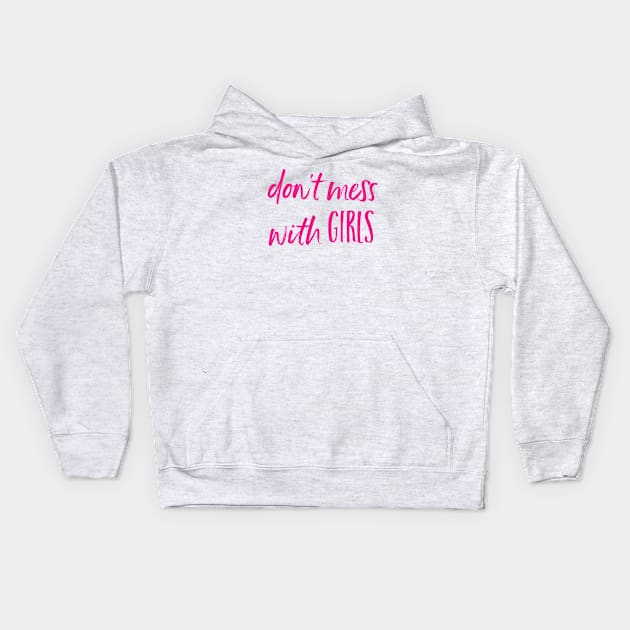 Don't Mess with Girls - womens rights Kids Hoodie by whyitsme